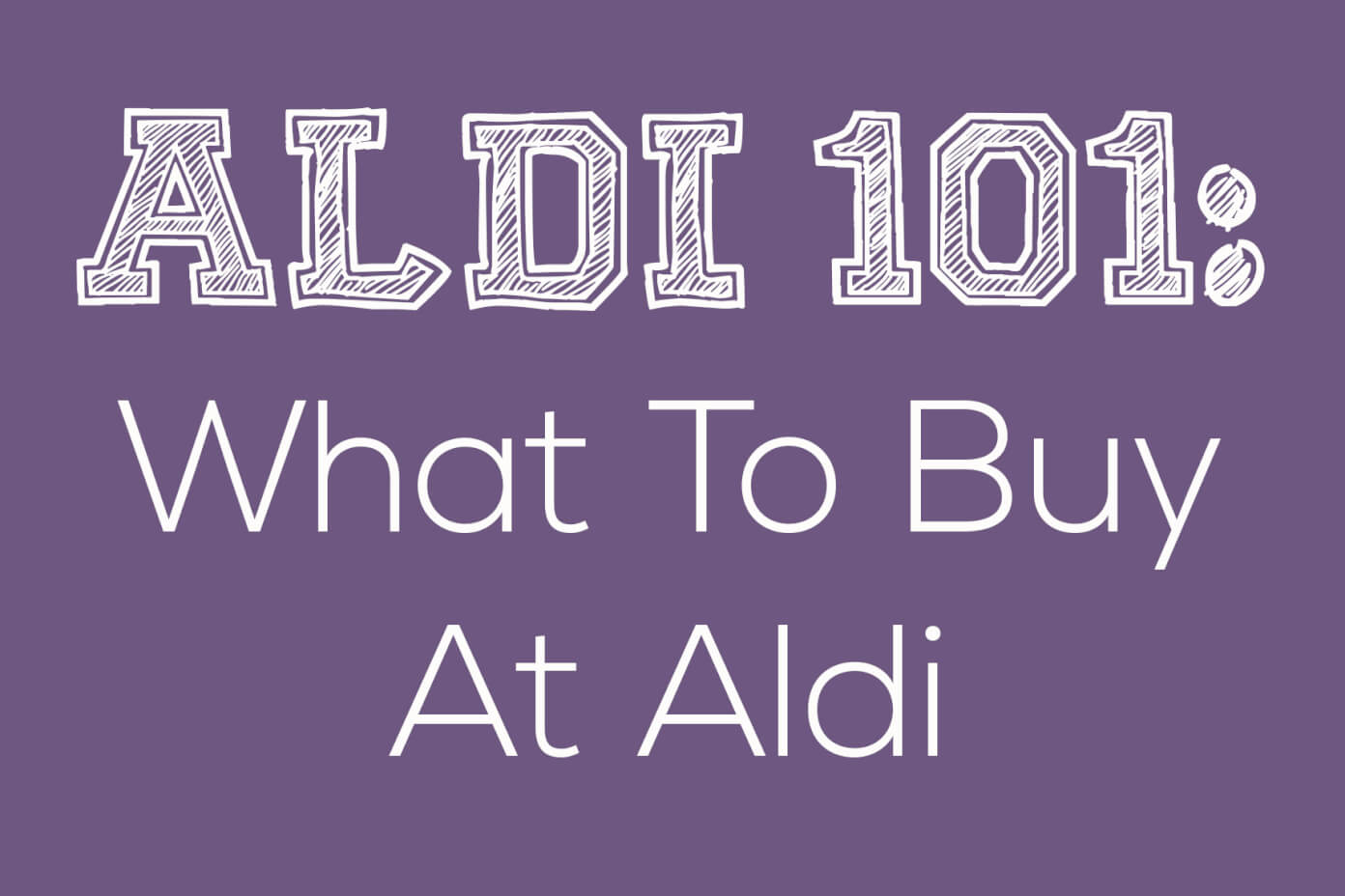 Aldi 101: What To Buy At Aldi | gimmesomeoven.com