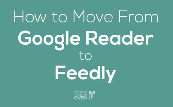 How To Move From Google Reader to Feedly | gimmesomeoven.com
