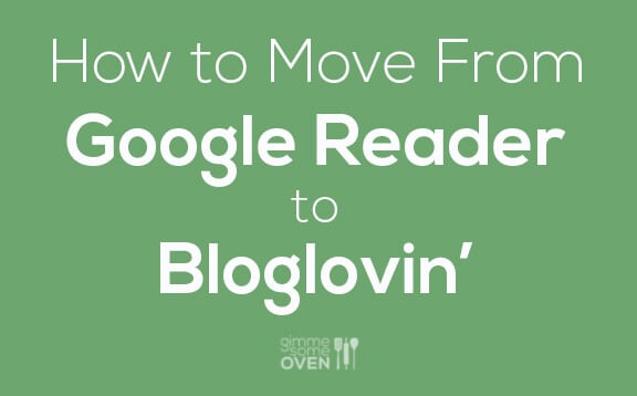 How To Move From Google Reader to Bloglovin' | gimmesomeoven.com