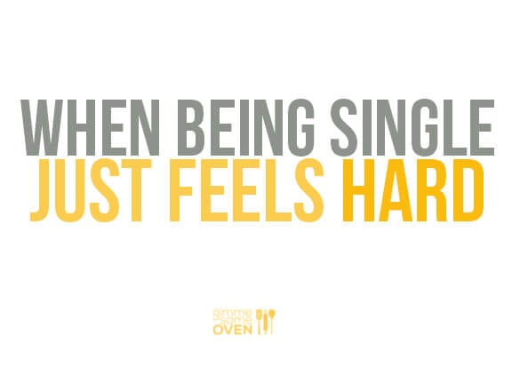 When Being Single Just Feels Hard | gimmesomeoven.com