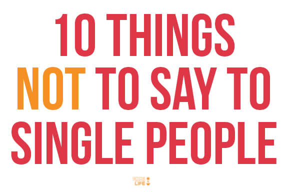 10 Things NOT To Say To Single People | gimmesomelife.com