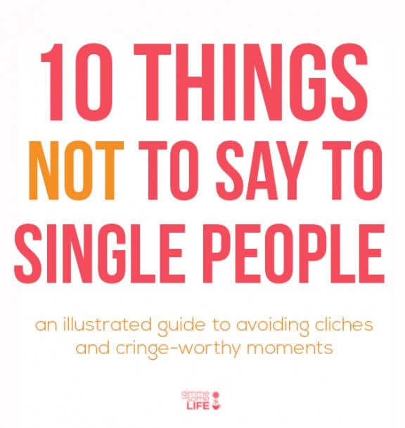 10 Things NOT To Say To Single People | gimmesomelife.com