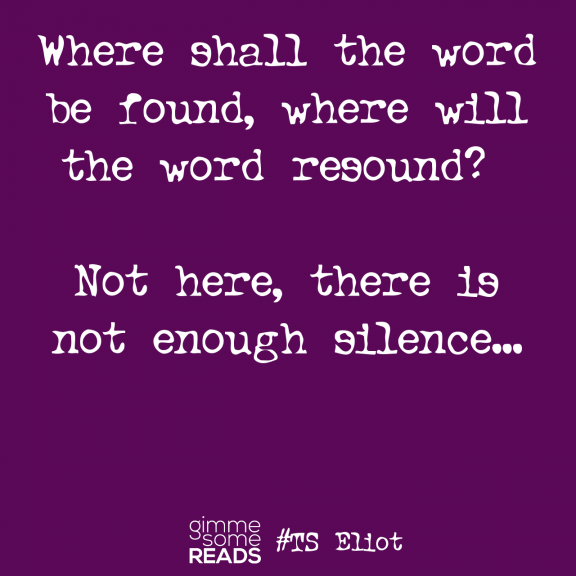 Not enough silence #TSEliot #quote | gimmesomereads.com