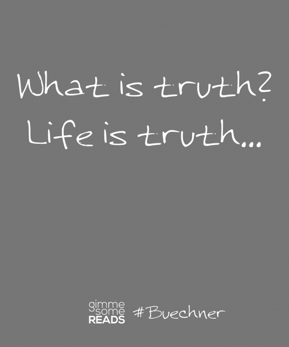 #Buechner quote: Life is truth | Gimme Some Reads