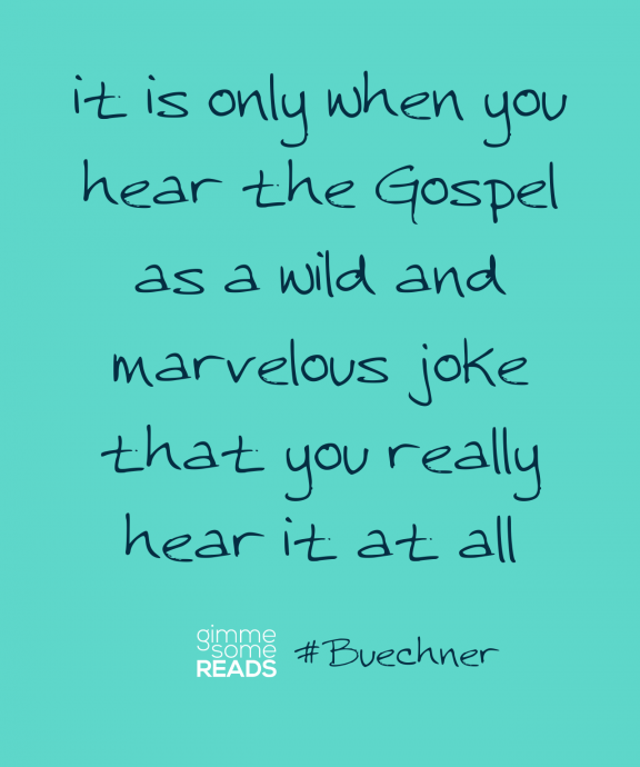 #Buechner quote: a wild and marvelous joke | Gimme Some Reads