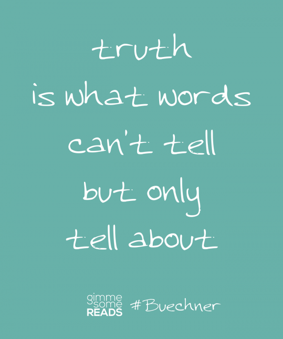 #Buechner quote: truth is what words can't tell | Gimme Some Reads