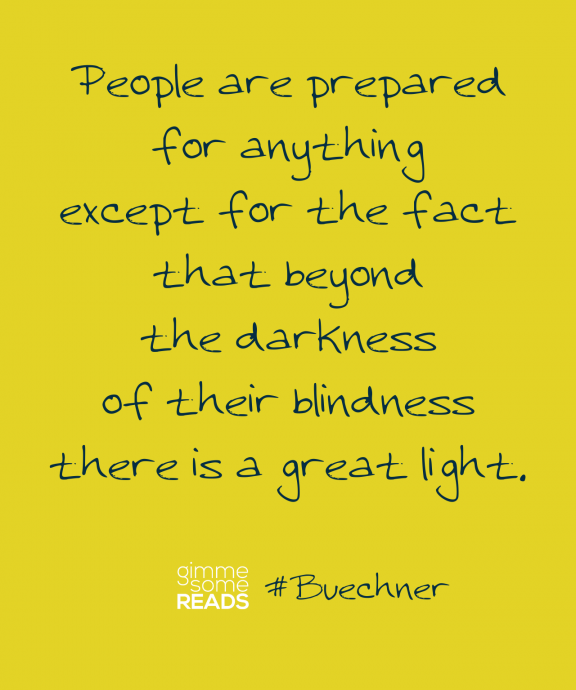 #Buechner quote: People are prepared for anything except | Gimme Some Reads