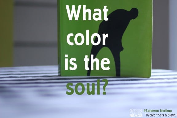 What color is the soul? | gimmesomereads.com #12YearsASlave #quote