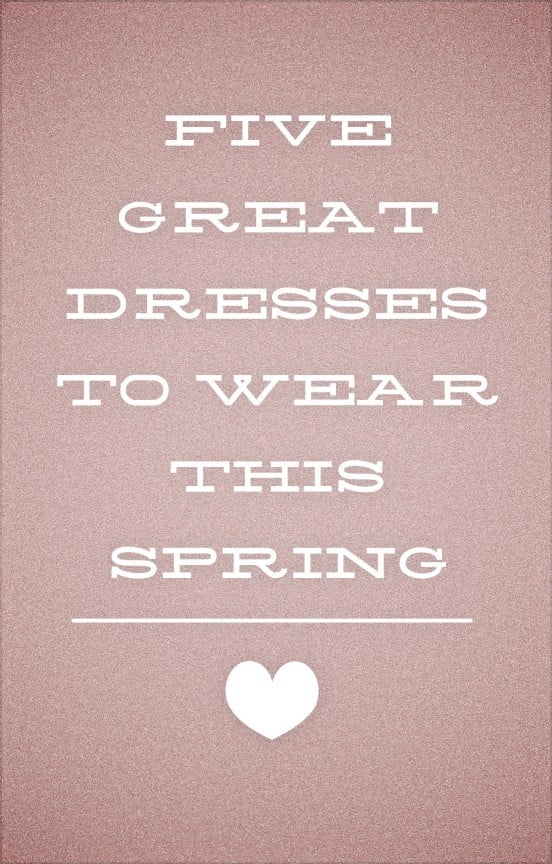 Five great dresses to wear this spring | www.gimmesomestyleblog.com